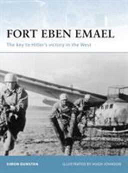 Fort Eben Emael The Key to Hitler's Victory in the West  9781841768212 Front Cover