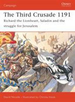 Third Crusade 1191 Richard the Lionheart, Saladin and the Struggle for Jerusalem  9781841768687 Front Cover