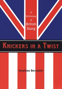 Knickers in a Twist A Dictionary of British Slang  9781841958347 Front Cover