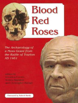 Blood Red Roses The Archaeology of a Mass Grave from the Battle of Towton AD 1461 2nd 9781842172896 Front Cover