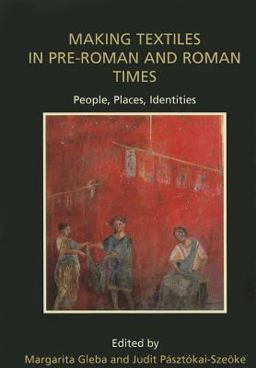 Making Textiles in Pre-Roman and Roman Times People, Places, Identities  9781842177679 Front Cover