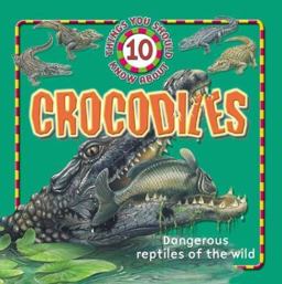 10 Things You Should Know about Crocodiles