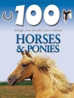 100 Things You Should Know about Horses and Ponies