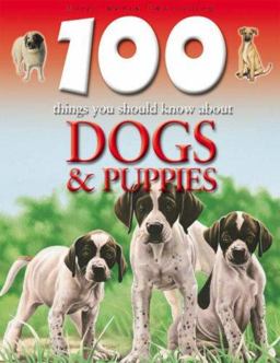 100 Things You Should Know about Dogs and Puppies