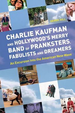 Charlie Kaufman and Hollywood's Merry Band of Pranksters, Fabulists and Dreamers An Excursion into the American New Wave  9781842432532 Front Cover