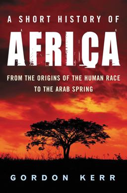 Short History of Africa From the Origins of the Human Race to the Arab Spring  9781842434420 Front Cover