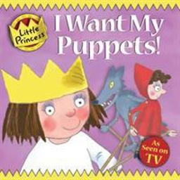 I Want My Puppets! (Little Princess)  9781842707678 Front Cover