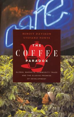 Coffee Paradox Global Markets, Commodity Trade and the Elusive Promise of Development  9781842774571 Front Cover