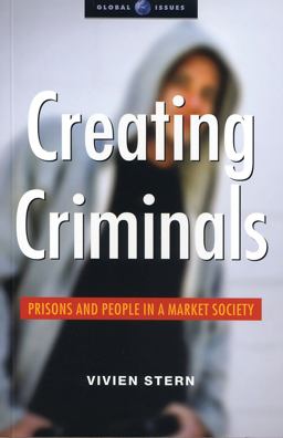 Creating Criminals Prisons and People in a Market Society  9781842775387 Front Cover