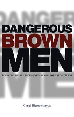 Dangerous Brown Men Exploiting Sex, Violence and Feminism in the 'War on Terror'  9781842778791 Front Cover