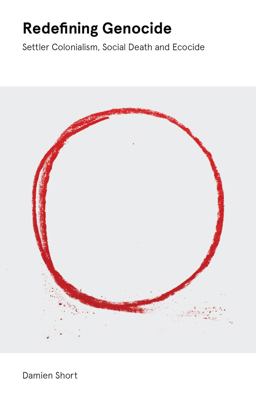 Redefining Genocide Settler Colonialism, Social Death and Ecocide  9781842779316 Front Cover