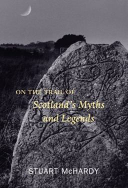 On the Trail of Scotland's Myths and Legends On the Trail of Scotland's Myths and Legends
