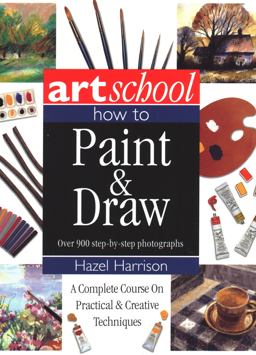 Art School: How to Paint and Draw Art School: How to Paint and Draw