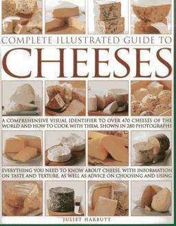 Complete Illustrated Guide to Cheeses Complete Illustrated Guide to Cheeses