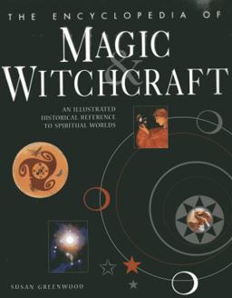 Encyclopedia of Magic and Witchcraft An Illustrated Historical Reference to Spiritual Worlds  9781843094678 Front Cover