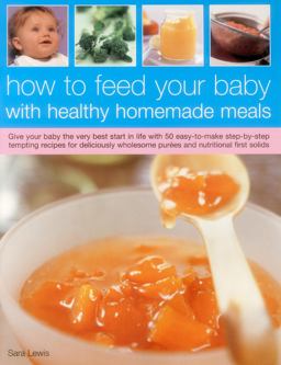 How to Feed Your Baby with Healthy and Homemade Meals