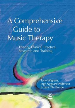 Comprehensive Guide to Music Therapy Theory, Clinical Practice, Research and Training  9781843100836 Front Cover