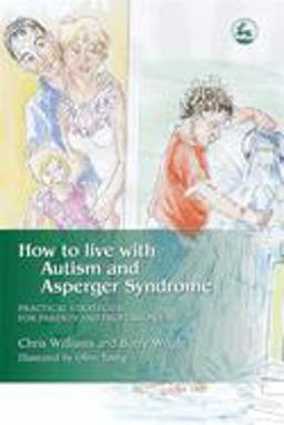 How to Live with Autism and Asperger Syndrome How to Live with Autism and Asperger Syndrome