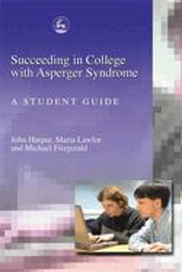Succeeding in College with Asperger Syndrome A Student Guide  9781843102014 Front Cover