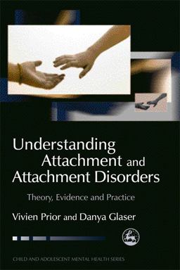 Understanding Attachment and Attachment Disorders Theory, Evidence and Practice  9781843102458 Front Cover