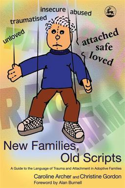 New Families, Old Scripts A Guide to the Language of Trauma and Attachment in Adoptive Families  9781843102588 Front Cover