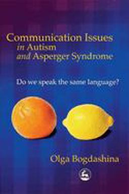 Communication Issues in Autism and Asperger Syndrome Do We Speak the Same Language?  9781843102670 Front Cover