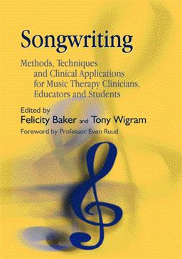 Songwriting Methods, Techniques and Clinical Applications for Music Therapy Clinicians, Educators and Students  9781843103561 Front Cover