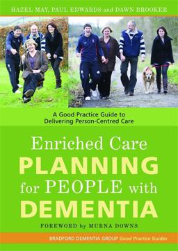 Enriched Care Planning for People with Dementia A Good Practice Guide to Delivering Person-Centred Care  9781843104056 Front Cover