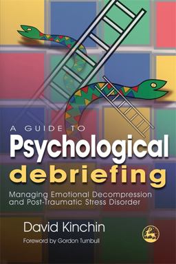 Guide to Psychological Debriefing Managing Emotional Decompression and Post-Traumatic Stress Disorder  9781843104926 Front Cover