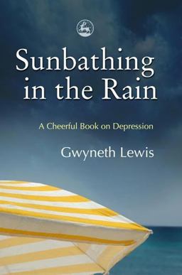 Sunbathing in the Rain A Cheerful Book on Depression  9781843105053 Front Cover