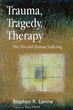 Trauma, Tragedy, Therapy The Arts and Human Suffering  9781843105121 Front Cover