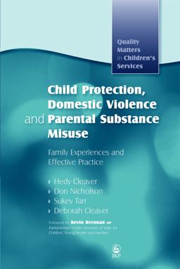 Child Protection, Domestic Violence and Parental Substance Misuse Child Protection, Domestic Violence and Parental Substance Misuse