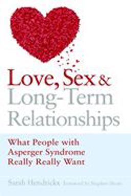 Love, Sex and Long-Term Relationships What People with Asperger Syndrome Really Really Want  9781843106050 Front Cover