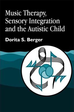 Music Therapy, Sensory Integration and the Autistic Child  9781843107002 Front Cover