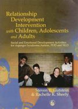 Relationship Development Intervention with Children, Adolescents and Adults Social and Emotional Development Activities for Asperger Syndrome, Autism, PDD and NLD  9781843107170 Front Cover