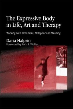 Expressive Body in Life, Art, and Therapy Working with Movement, Metaphor and Meaning  9781843107378 Front Cover