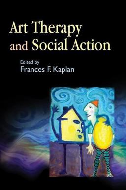 Art Therapy and Social Action Treating the World's Wounds  9781843107989 Front Cover