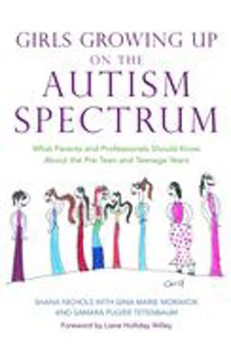 Girls Growing up on the Autism Spectrum What Parents and Professionals Should Know about the Pre-Teen and Teenage Years  9781843108559 Front Cover