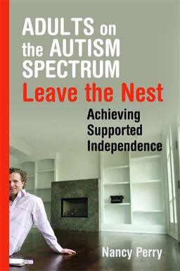 Adults on the Autism Spectrum Leave the Nest Achieving Supported Independence  9781843109044 Front Cover