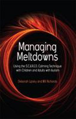 Managing Meltdowns Using the S. C. A. R. E. D. Calming Technique with Children and Adults with Autism  9781843109082 Front Cover