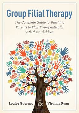 Group Filial Therapy The Complete Guide to Teaching Parents to Play Therapeutically with Their Children  9781843109112 Front Cover