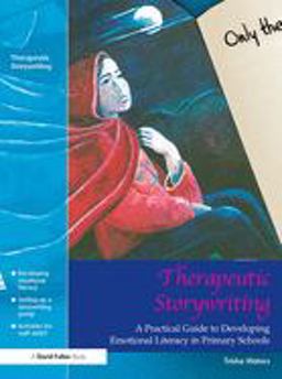 Therapeutic Storywriting A Practical Guide to Developing Emotional Literacy in Primary Schools  9781843121169 Front Cover