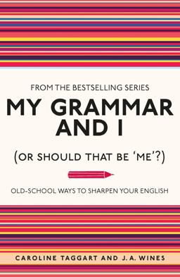 My Grammar and I (Or Should That Be) Old-School Ways to Sharpen Your English  9781843176572 Front Cover