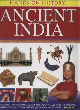 Hands-On History! Ancient India Discover the Rich Heritage of the Indus Valley and the Mughal Empire, with 15 Step-By-Step Projects and 340 Pictures  9781843228233 Front Cover