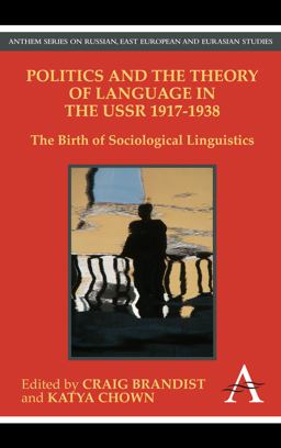 Politics and the Theory of Language in the USSR 1917-1938 The Birth of Sociological Linguistics  9781843318408 Front Cover