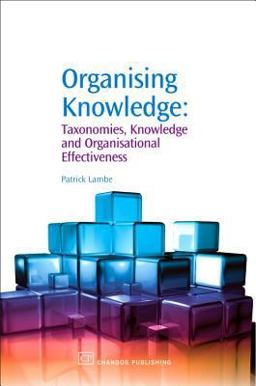 Organising Knowledge Taxonomies, Knowledge and Organisational Effectiveness  9781843342274 Front Cover