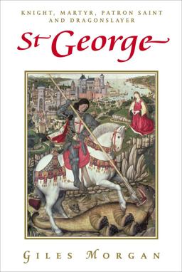 St George Knight, Martyr, Patron Saint and Dragonslayer 2nd 9781843449652 Front Cover