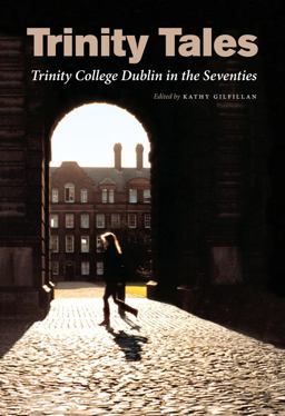 Trinity Tales: Trinity College Dublin in the Seventies  9781843511915 Front Cover