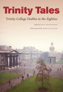 Trinity Tales: Trinity College Dublin in the Eighties 2013 9781843514091 Front Cover