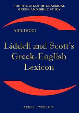 Liddell and Scott's Greek-English Lexicon, Abridged Original Edition, republished in larger and clearer Typeface  9781843560265 Front Cover